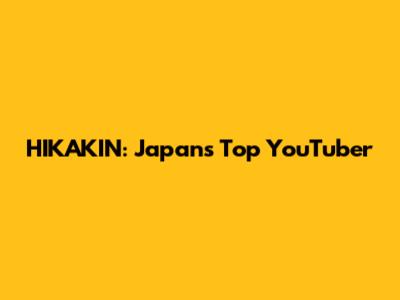 HIKAKIN: Japan's Top YouTuber
