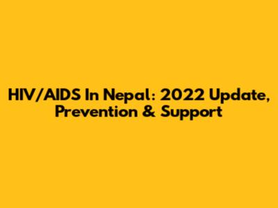 HIV/AIDS In Nepal: 2022 Update, Prevention & Support