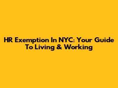 HR Exemption In NYC: Your Guide To Living & Working