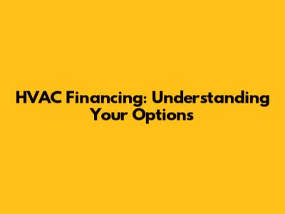 HVAC Financing: Understanding Your Options