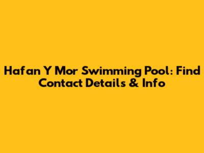 Hafan Y Mor Swimming Pool: Find Contact Details & Info