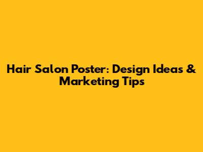 Hair Salon Poster: Design Ideas & Marketing Tips