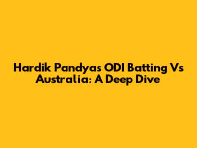 Hardik Pandya's ODI Batting Vs Australia: A Deep Dive
