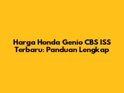 Harga Honda Genio CBS ISS Terbaru: Panduan Lengkap