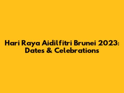 Hari Raya Aidilfitri Brunei 2023: Dates & Celebrations