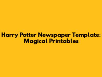 Harry Potter Newspaper Template: Magical Printables