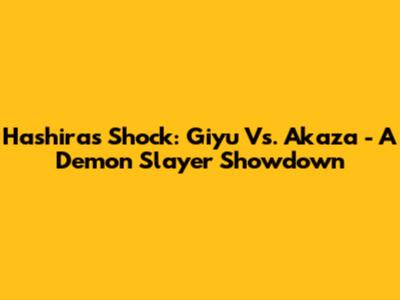 Hashira's Shock: Giyu Vs. Akaza - A Demon Slayer Showdown