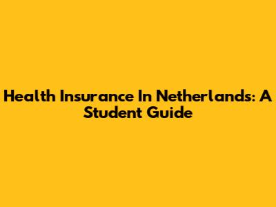 Health Insurance In Netherlands: A Student Guide