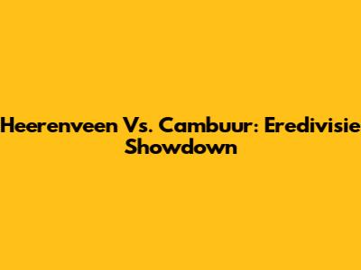 Heerenveen Vs. Cambuur: Eredivisie Showdown