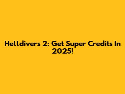 Helldivers 2: Get Super Credits In 2025!