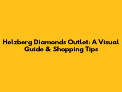 Helzberg Diamonds Outlet: A Visual Guide & Shopping Tips