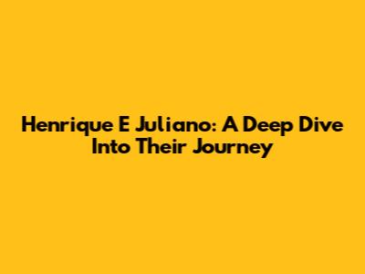 Henrique E Juliano: A Deep Dive Into Their Journey