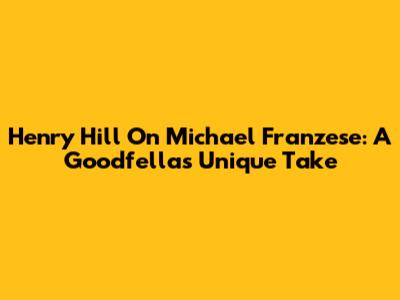 Henry Hill On Michael Franzese: A Goodfella's Unique Take