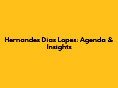 Hernandes Dias Lopes: Agenda & Insights