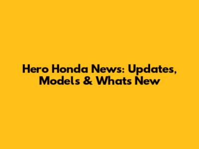 Hero Honda News: Updates, Models & What's New