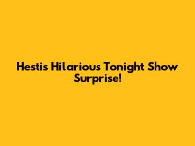 Hesti's Hilarious 'Tonight Show' Surprise!