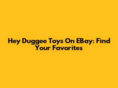 Hey Duggee Toys On EBay: Find Your Favorites