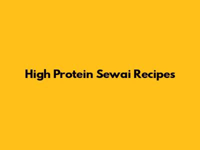 High Protein Sewai Recipes