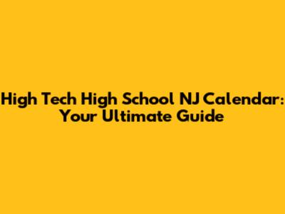 High Tech High School NJ Calendar: Your Ultimate Guide