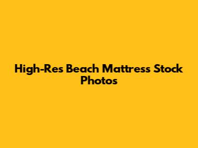 High-Res Beach Mattress Stock Photos