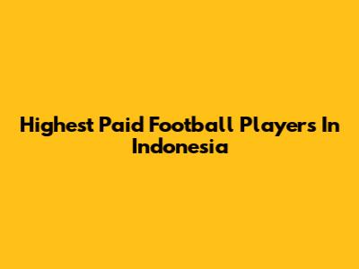Highest Paid Football Players In Indonesia