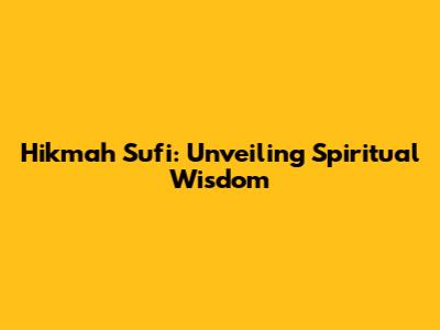 Hikmah Sufi: Unveiling Spiritual Wisdom