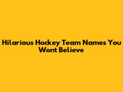 Hilarious Hockey Team Names You Won't Believe