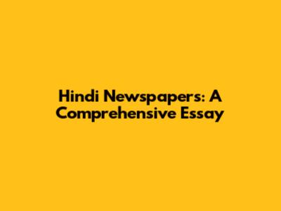 Hindi Newspapers: A Comprehensive Essay