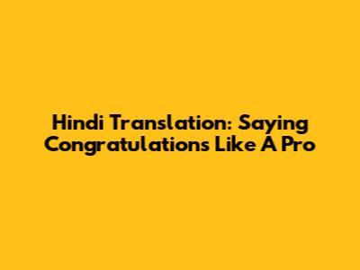 Hindi Translation: Saying Congratulations Like A Pro