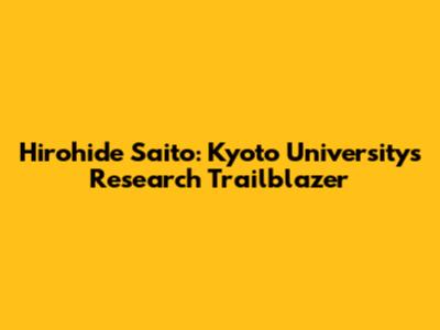 Hirohide Saito: Kyoto University's Research Trailblazer