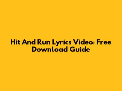 Hit And Run Lyrics Video: Free Download Guide