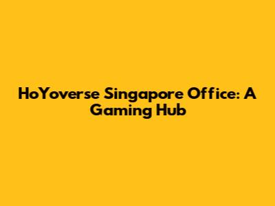 HoYoverse Singapore Office: A Gaming Hub