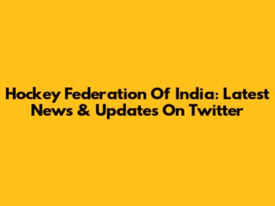 Hockey Federation Of India: Latest News & Updates On Twitter