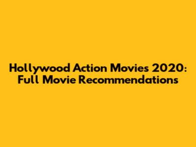 Hollywood Action Movies 2020: Full Movie Recommendations