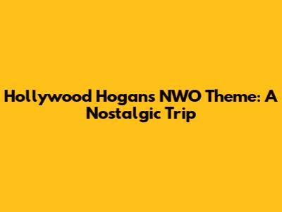 Hollywood Hogan's NWO Theme: A Nostalgic Trip
