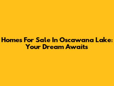 Homes For Sale In Oscawana Lake: Your Dream Awaits