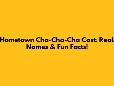 Hometown Cha-Cha-Cha Cast: Real Names & Fun Facts!