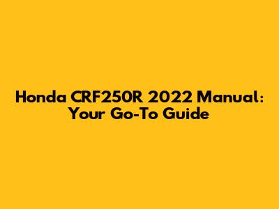 Honda CRF250R 2022 Manual: Your Go-To Guide