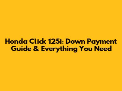 Honda Click 125i: Down Payment Guide & Everything You Need