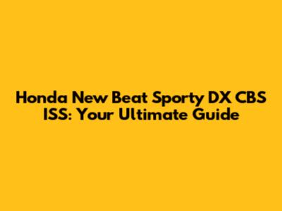 Honda New Beat Sporty DX CBS ISS: Your Ultimate Guide