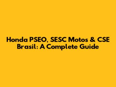 Honda PSEO, SESC Motos & CSE Brasil: A Complete Guide