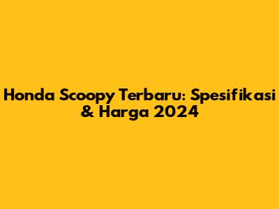 Honda Scoopy Terbaru: Spesifikasi & Harga 2024
