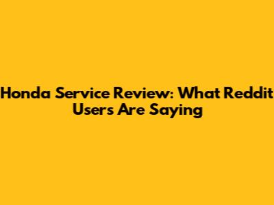 Honda Service Review: What Reddit Users Are Saying