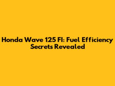 Honda Wave 125 FI: Fuel Efficiency Secrets Revealed