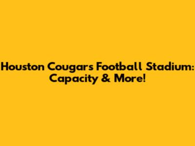 Houston Cougars Football Stadium: Capacity & More!