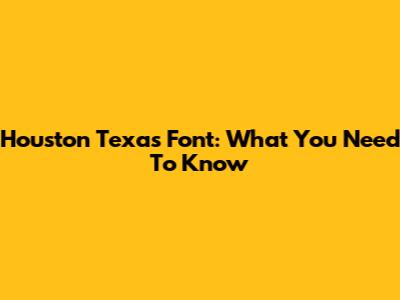 Houston Texas Font: What You Need To Know