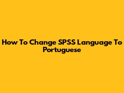 How To Change SPSS Language To Portuguese