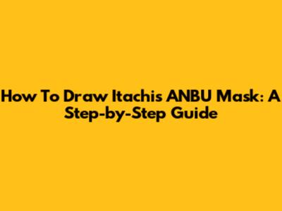 How To Draw Itachi's ANBU Mask: A Step-by-Step Guide