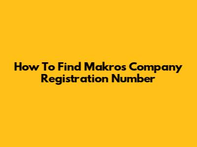 How To Find Makro's Company Registration Number