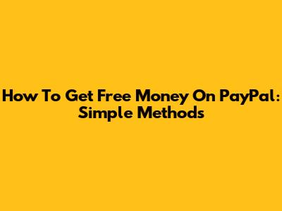 How To Get Free Money On PayPal: Simple Methods